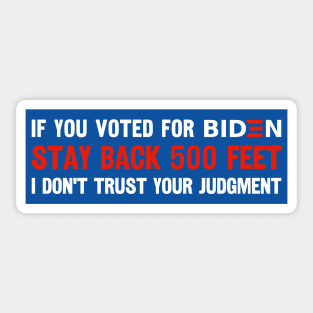 If You Voted For Biden Stay Back 500 Feet I Don't Trust Your Judgment, Funny Political Bumper sticker, Anti Biden Bumper Sticker